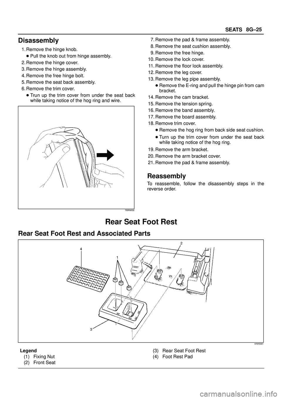 ISUZU TROOPER 1998  Service Repair Manual SEATS8G±25
Disassembly
1. Remove the hinge knob.
Pull the knob out from hinge assembly.
2. Remove the hinge cover.
3. Remove the hinge assembly.
4. Remove the free hinge bolt.
5. Remove the seat bac