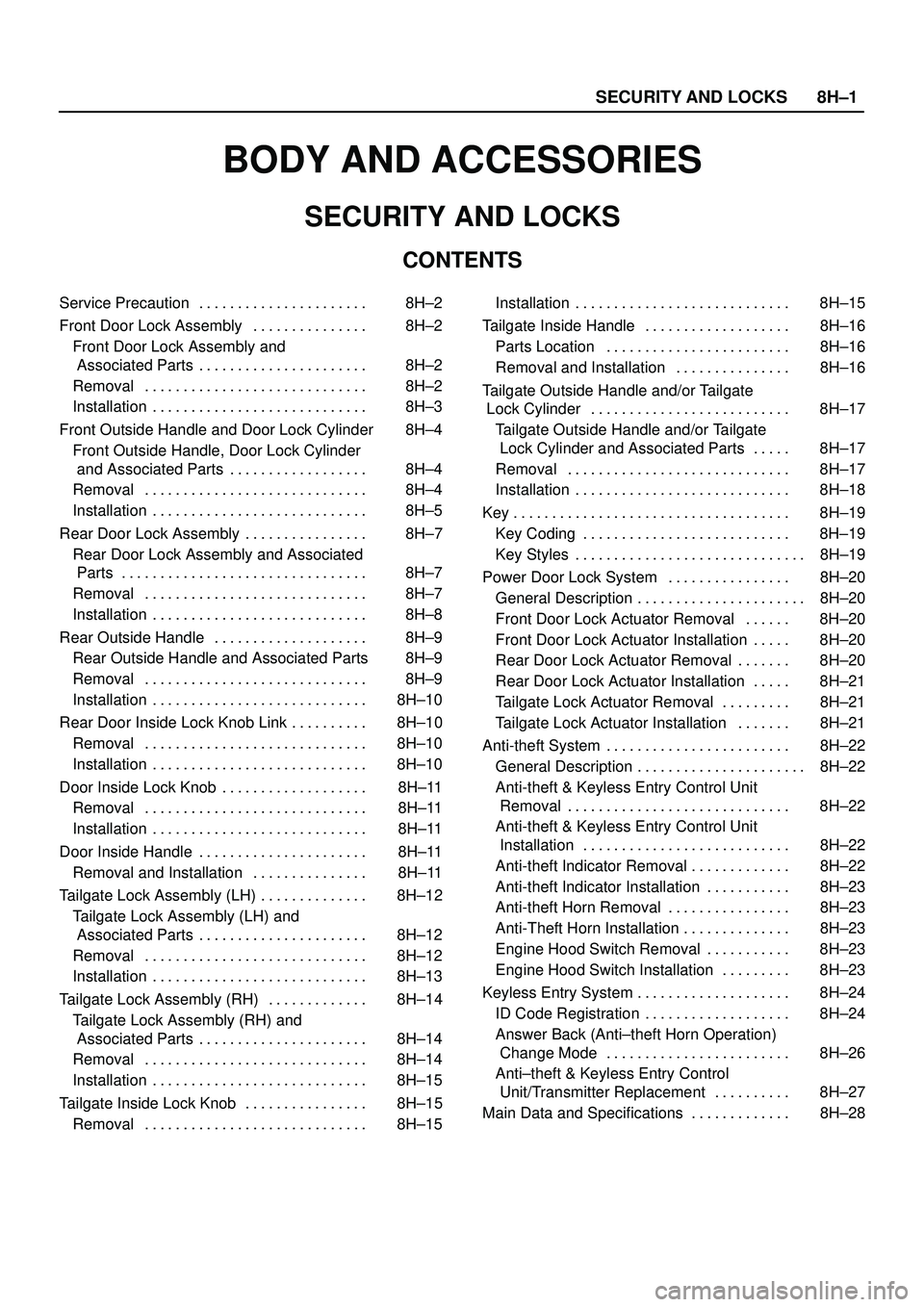 ISUZU TROOPER 1998  Service Owners Manual SECURITY AND LOCKS8H±1
BODY AND ACCESSORIES
SECURITY AND LOCKS
CONTENTS
Service Precaution 8H±2. . . . . . . . . . . . . . . . . . . . . . 
Front Door Lock Assembly 8H±2. . . . . . . . . . . . . . 