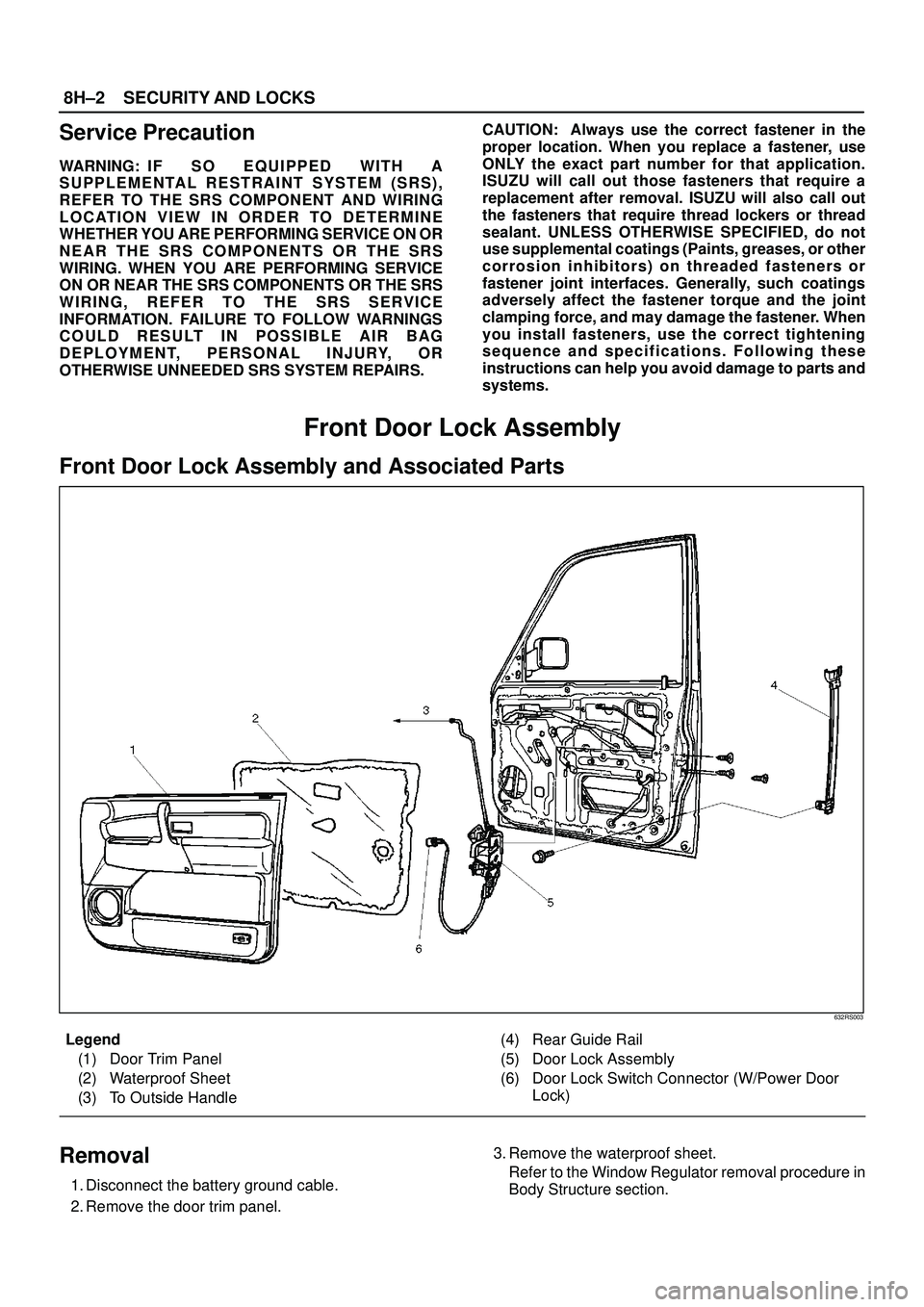 ISUZU TROOPER 1998 Service Repair Manual 8H±2SECURITY AND LOCKS
Service Precaution
WARNING: I F S O E Q U IPPED WITH A
SUPPLEMENTAL RESTRAINT SYSTEM (SRS),
REFER TO THE SRS COMPONENT AND WIRING
LOCATION VIEW IN ORDER TO DETERMINE
WHETHER YO ISUZU TROOPER 1998 Service Repair Manual 8H±2SECURITY AND LOCKS
Service Precaution
WARNING: I F S O E Q U IPPED WITH A
SUPPLEMENTAL RESTRAINT SYSTEM (SRS),
REFER TO THE SRS COMPONENT AND WIRING
LOCATION VIEW IN ORDER TO DETERMINE
WHETHER YO