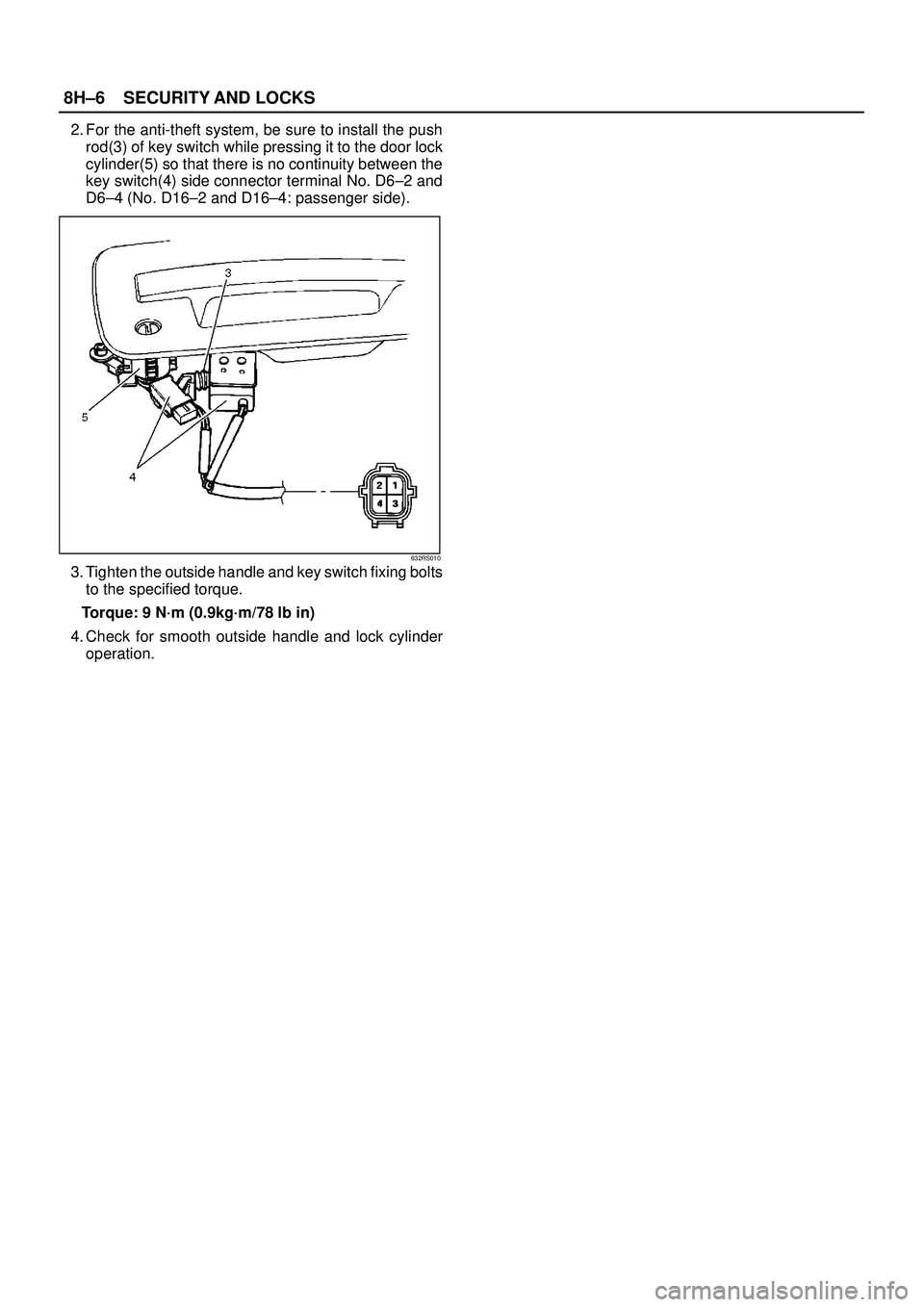 ISUZU TROOPER 1998  Service Repair Manual 8H±6SECURITY AND LOCKS
2. For the anti-theft system, be sure to install the push
rod(3) of key switch while pressing it to the door lock
cylinder(5) so that there is no continuity between the
key swi
