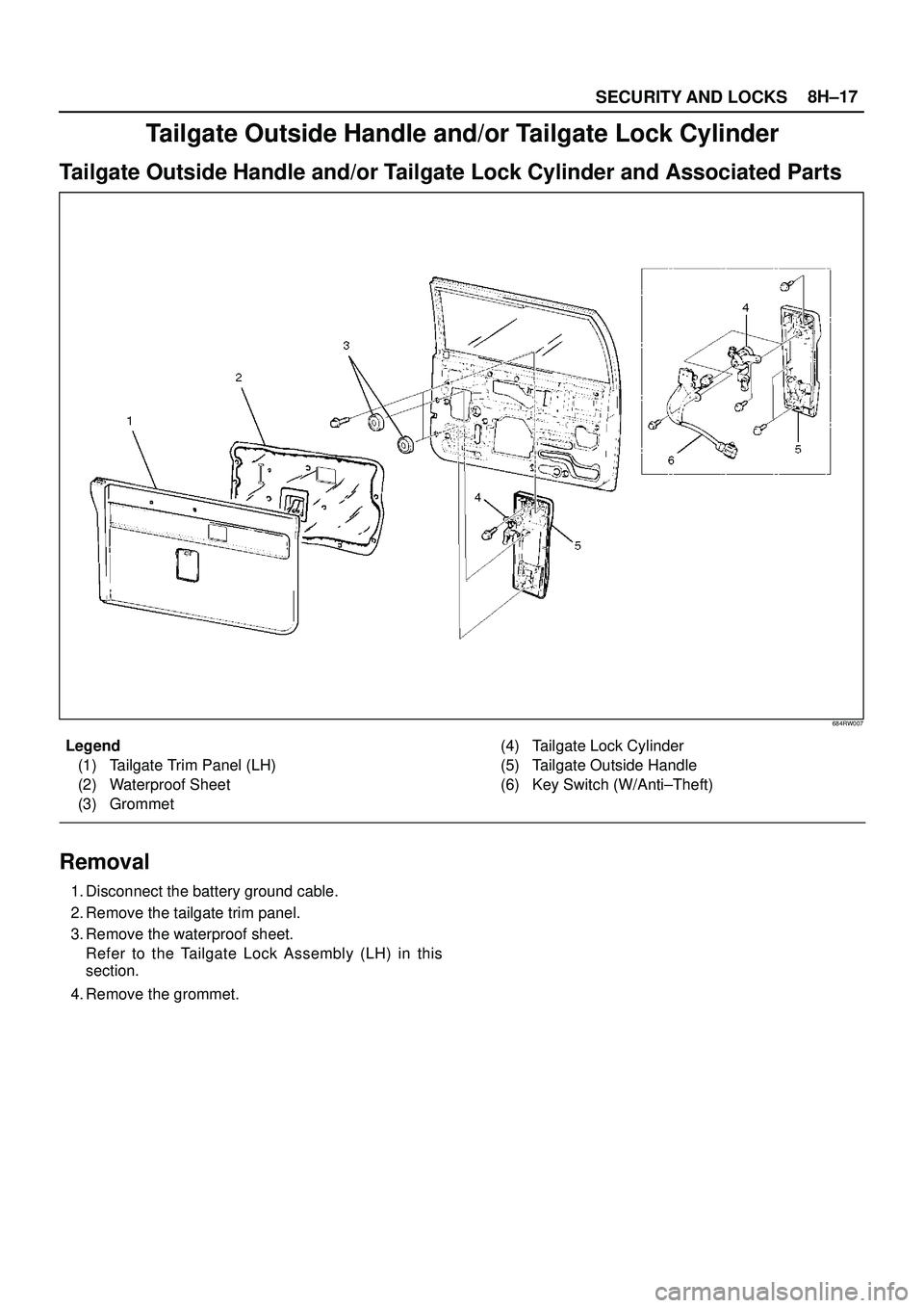 ISUZU TROOPER 1998  Service Repair Manual SECURITY AND LOCKS8H±17
Tailgate Outside Handle and/or Tailgate Lock Cylinder
Tailgate Outside Handle and/or Tailgate Lock Cylinder and Associated Parts
684RW007
Legend
(1) Tailgate Trim Panel (LH)
(