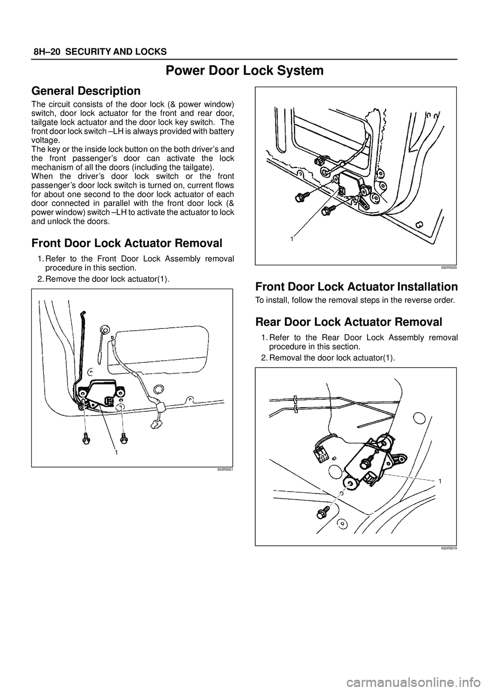 ISUZU TROOPER 1998  Service Repair Manual 8H±20SECURITY AND LOCKS
Power Door Lock System
General Description
The circuit consists of the door lock (& power window)
switch, door lock actuator for the front and rear door,
tailgate lock actuato