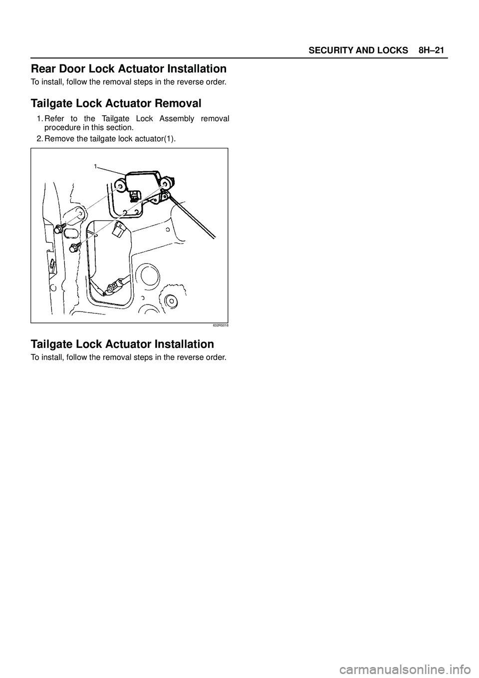 ISUZU TROOPER 1998  Service Repair Manual SECURITY AND LOCKS8H±21
Rear Door Lock Actuator Installation
To install, follow the removal steps in the reverse order.
Tailgate Lock Actuator Removal
1. Refer to the Tailgate Lock Assembly removal
p