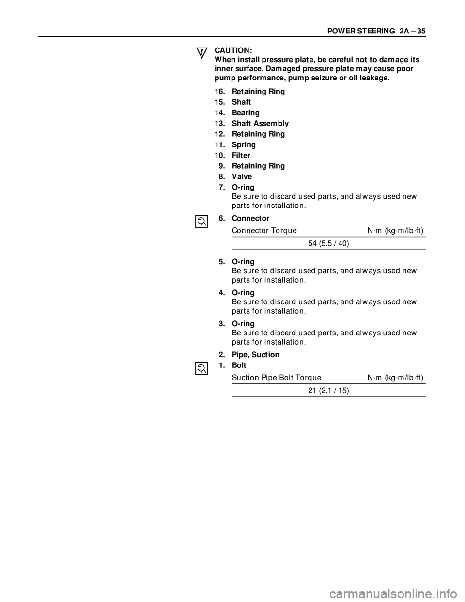 ISUZU TROOPER 1998 Service Repair Manual POWER STEERING 2A – 35
CAUTION:
When install pressure plate, be careful not to damage its
inner surface. Damaged pressure plate may cause poor
pump performance, pump seizure or oil leakage.
16. Ret ISUZU TROOPER 1998 Service Repair Manual POWER STEERING 2A – 35
CAUTION:
When install pressure plate, be careful not to damage its
inner surface. Damaged pressure plate may cause poor
pump performance, pump seizure or oil leakage.
16. Ret