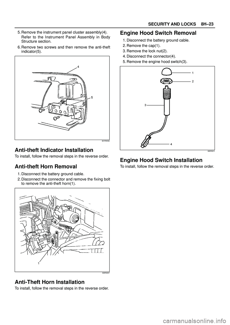 ISUZU TROOPER 1998  Service Repair Manual SECURITY AND LOCKS8H±23
5. Remove the instrument panel cluster assembly(4).
Refer to the Instrument Panel Assembly in Body
Structure section.
6. Remove two screws and then remove the anti-theft
indic