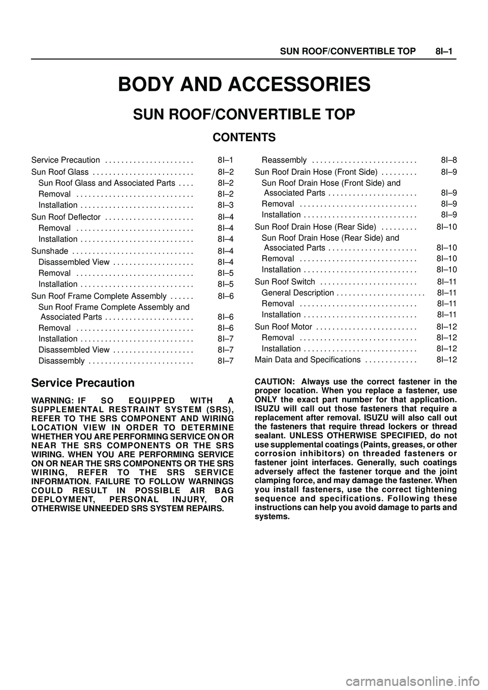 ISUZU TROOPER 1998  Service Repair Manual SUN ROOF/CONVERTIBLE TOP8I±1
BODY AND ACCESSORIES
SUN ROOF/CONVERTIBLE TOP
CONTENTS
Service Precaution 8I±1. . . . . . . . . . . . . . . . . . . . . . 
Sun Roof Glass 8I±2. . . . . . . . . . . . . 