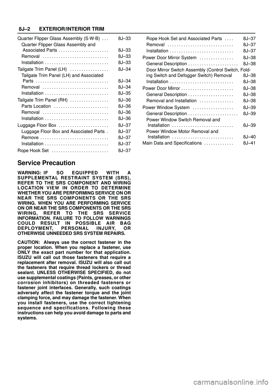ISUZU TROOPER 1998  Service Repair Manual 8J±2EXTERIOR/INTERIOR TRIM
Quarter Flipper Glass Assembly (S´W´B) 8J±33. . . 
Quarter Flipper Glass Assembly and
 Associated Parts 8J±33. . . . . . . . . . . . . . . . . . . . . . 
Removal 8J±33