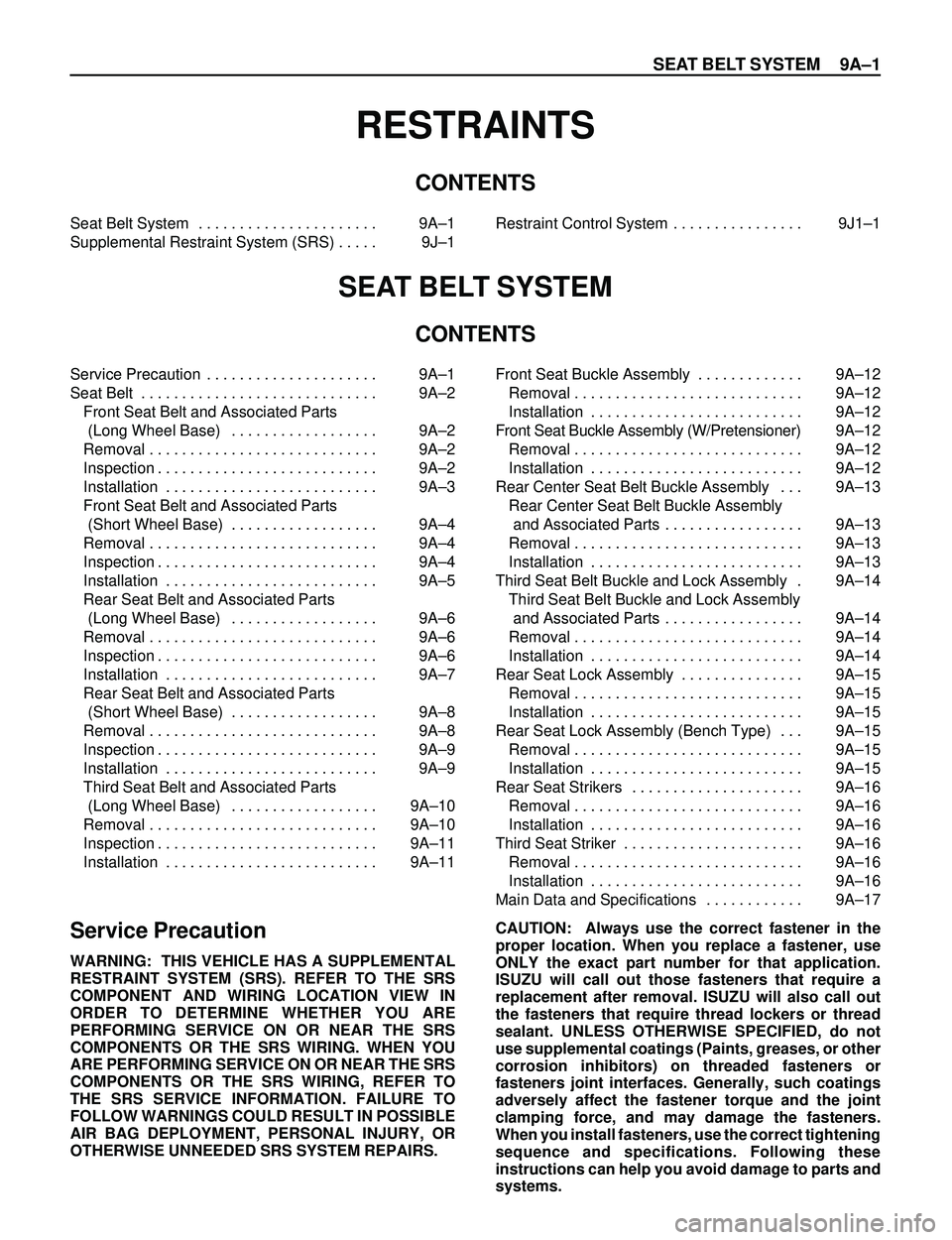 ISUZU TROOPER 1998 Service Repair Manual SEAT BELT SYSTEM 9AÐ1
RESTRAINTS
CONTENTS
SEAT BELT SYSTEM
CONTENTS
Seat Belt System . . . . . . . . . . . . . . . . . . . . . . 9AÐ1
Supplemental Restraint System (SRS) . . . . . 9JÐ1Restraint ISUZU TROOPER 1998 Service Repair Manual SEAT BELT SYSTEM 9AÐ1
RESTRAINTS
CONTENTS
SEAT BELT SYSTEM
CONTENTS
Seat Belt System . . . . . . . . . . . . . . . . . . . . . . 9AÐ1
Supplemental Restraint System (SRS) . . . . . 9JÐ1Restraint