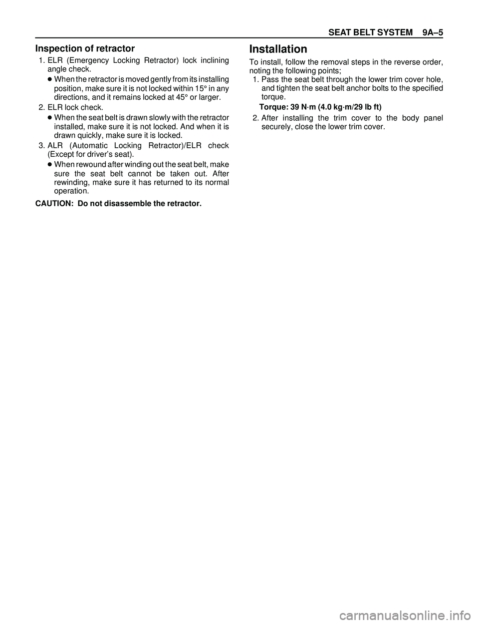 ISUZU TROOPER 1998 Service Repair Manual SEAT BELT SYSTEM 9AÐ5
Inspection of retractor
1. ELR (Emergency Locking Retractor) lock inclining
angle check.
cWhen the retractor is moved gently from its installing
position, make sure it is not lo ISUZU TROOPER 1998 Service Repair Manual SEAT BELT SYSTEM 9AÐ5
Inspection of retractor
1. ELR (Emergency Locking Retractor) lock inclining
angle check.
cWhen the retractor is moved gently from its installing
position, make sure it is not lo