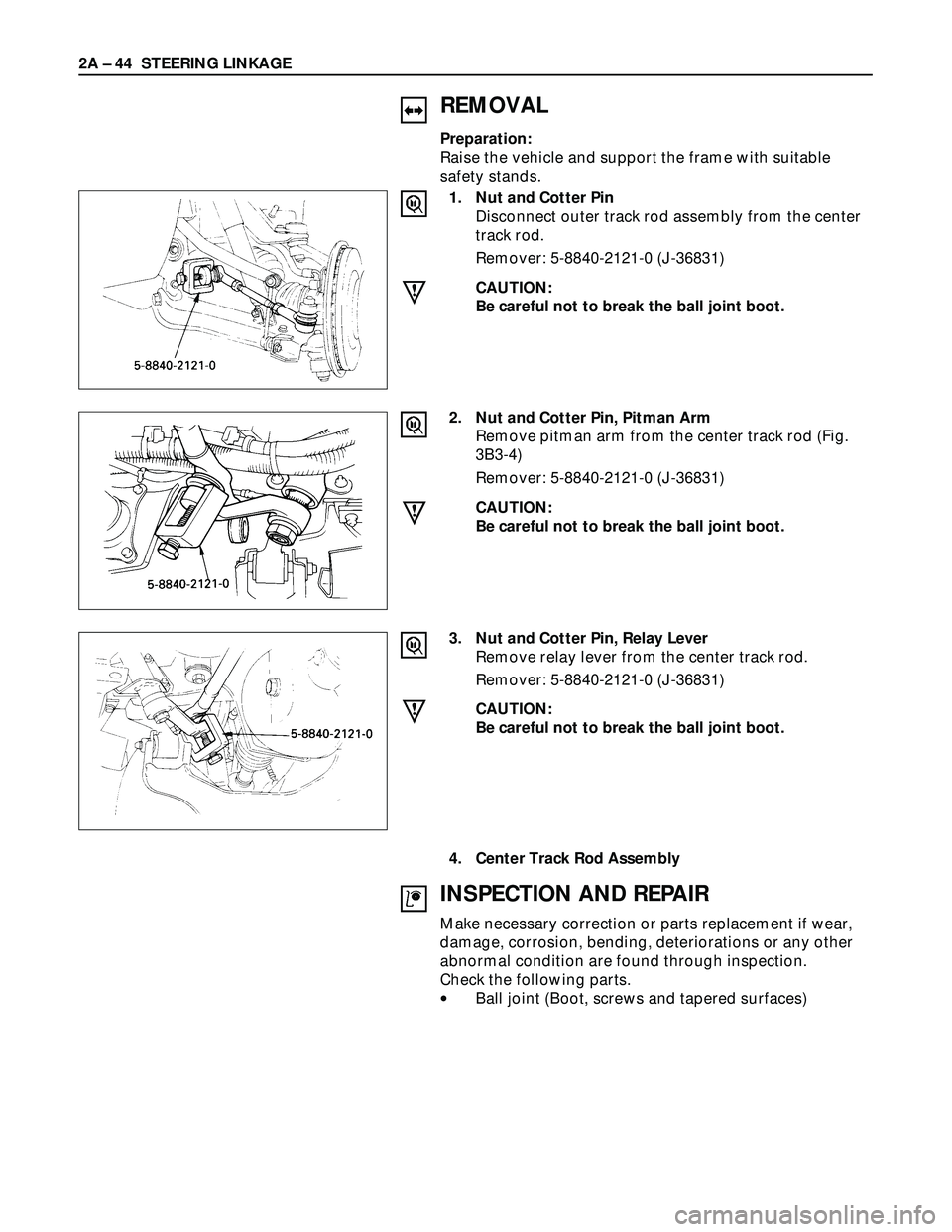 ISUZU TROOPER 1998  Service Repair Manual 2A – 44 STEERING LINKAGE
REMOVAL
Preparation:
Raise the vehicle and support the frame with suitable
safety stands.
1. Nut and Cotter Pin
Disconnect outer track rod assembly from the center
track rod