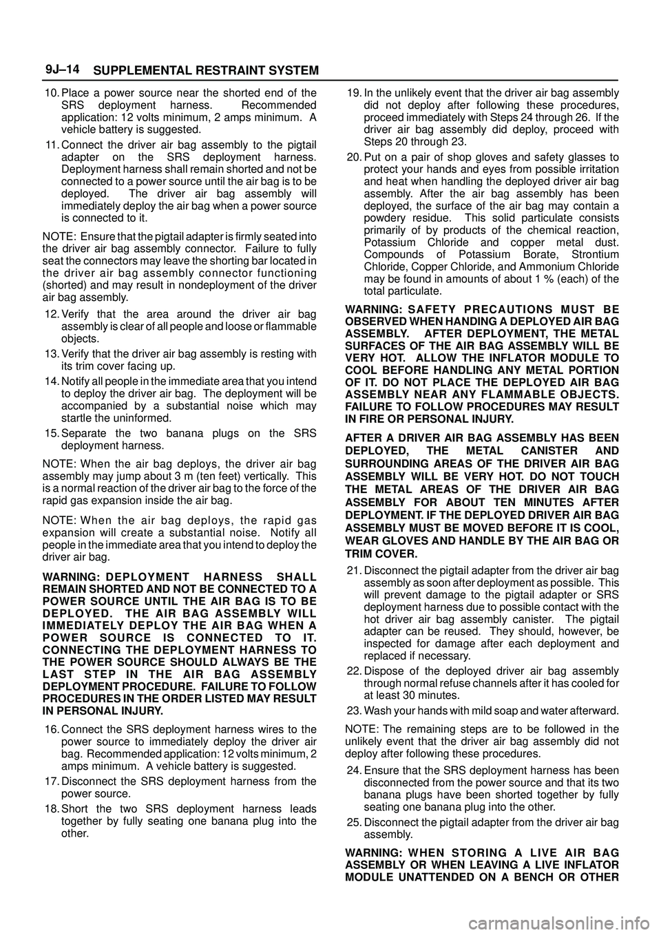 ISUZU TROOPER 1998 Service Repair Manual SUPPLEMENTAL RESTRAINT SYSTEM 9J±14
10. Place a power source near the shorted end of the
SRS deployment harness. Recommended
application: 12 volts minimum, 2 amps minimum. A
vehicle battery is sugg ISUZU TROOPER 1998 Service Repair Manual SUPPLEMENTAL RESTRAINT SYSTEM 9J±14
10. Place a power source near the shorted end of the
SRS deployment harness. Recommended
application: 12 volts minimum, 2 amps minimum. A
vehicle battery is sugg