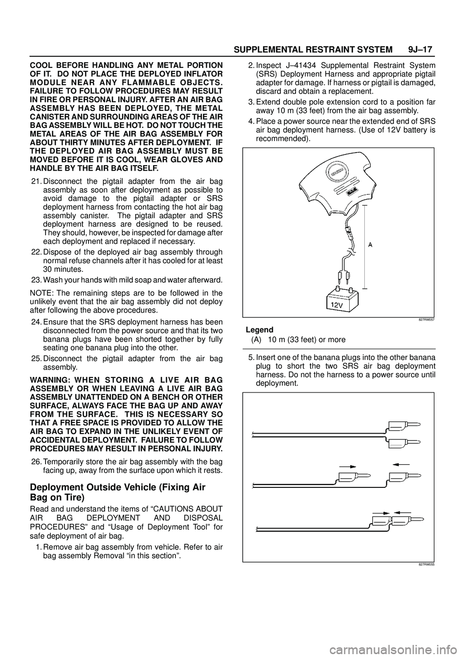 ISUZU TROOPER 1998 Service Repair Manual SUPPLEMENTAL RESTRAINT SYSTEM9J±17
COOL BEFORE HANDLING ANY METAL PORTION
OF IT. DO NOT PLACE THE DEPLOYED INFLATOR
MODULE NEAR ANY FLAMMABLE OBJECTS.
FAILURE TO FOLLOW PROCEDURES MAY RESULT
IN FIRE ISUZU TROOPER 1998 Service Repair Manual SUPPLEMENTAL RESTRAINT SYSTEM9J±17
COOL BEFORE HANDLING ANY METAL PORTION
OF IT. DO NOT PLACE THE DEPLOYED INFLATOR
MODULE NEAR ANY FLAMMABLE OBJECTS.
FAILURE TO FOLLOW PROCEDURES MAY RESULT
IN FIRE