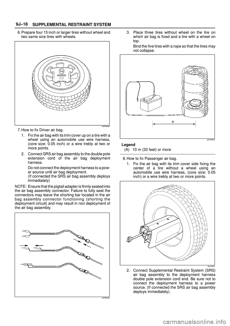 ISUZU TROOPER 1998  Service Repair Manual SUPPLEMENTAL RESTRAINT SYSTEM 9J±18
6. Prepare four 15 inch or larger tires without wheel and
two same size tires with wheels.
827RW056
7. How to fix Driver air bag.
1. Fix the air bag with its trim 