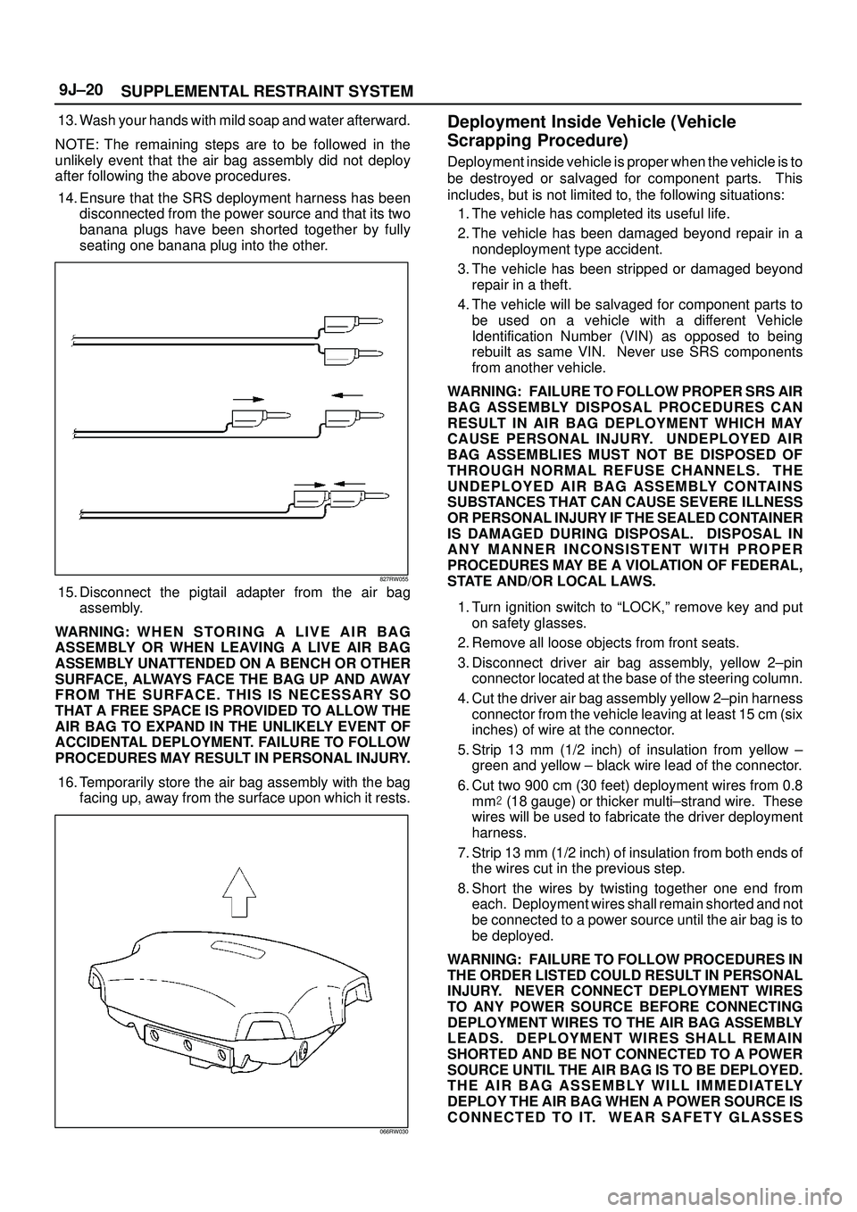 ISUZU TROOPER 1998 Service Repair Manual SUPPLEMENTAL RESTRAINT SYSTEM 9J±20
13. Wash your hands with mild soap and water afterward.
NOTE: The remaining steps are to be followed in the
unlikely event that the air bag assembly did not deploy ISUZU TROOPER 1998 Service Repair Manual SUPPLEMENTAL RESTRAINT SYSTEM 9J±20
13. Wash your hands with mild soap and water afterward.
NOTE: The remaining steps are to be followed in the
unlikely event that the air bag assembly did not deploy