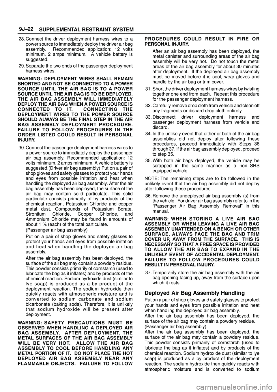 ISUZU TROOPER 1998 Service Repair Manual SUPPLEMENTAL RESTRAINT SYSTEM 9J±22
28. Connect the driver deployment harness wires to a
power source to immediately deploy the driver air bag
assembly. Recommended application: 12 volts
minimum, 2 ISUZU TROOPER 1998 Service Repair Manual SUPPLEMENTAL RESTRAINT SYSTEM 9J±22
28. Connect the driver deployment harness wires to a
power source to immediately deploy the driver air bag
assembly. Recommended application: 12 volts
minimum, 2