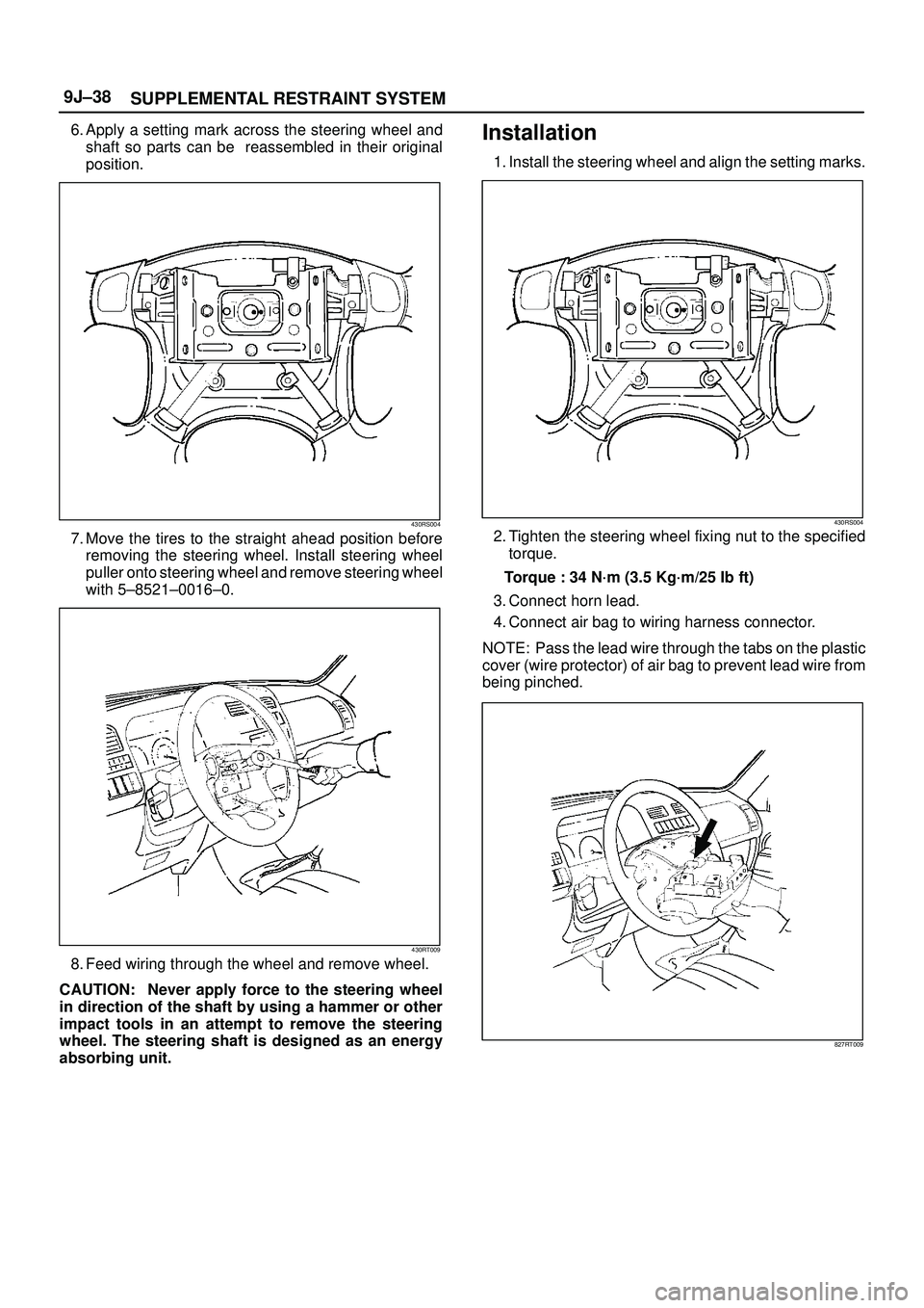 ISUZU TROOPER 1998 Service Repair Manual SUPPLEMENTAL RESTRAINT SYSTEM 9J±38
6. Apply a setting mark across the steering wheel and
shaft so parts can be reassembled in their original
position.
430RS004
7. Move the tires to the straight ahe ISUZU TROOPER 1998 Service Repair Manual SUPPLEMENTAL RESTRAINT SYSTEM 9J±38
6. Apply a setting mark across the steering wheel and
shaft so parts can be reassembled in their original
position.
430RS004
7. Move the tires to the straight ahe