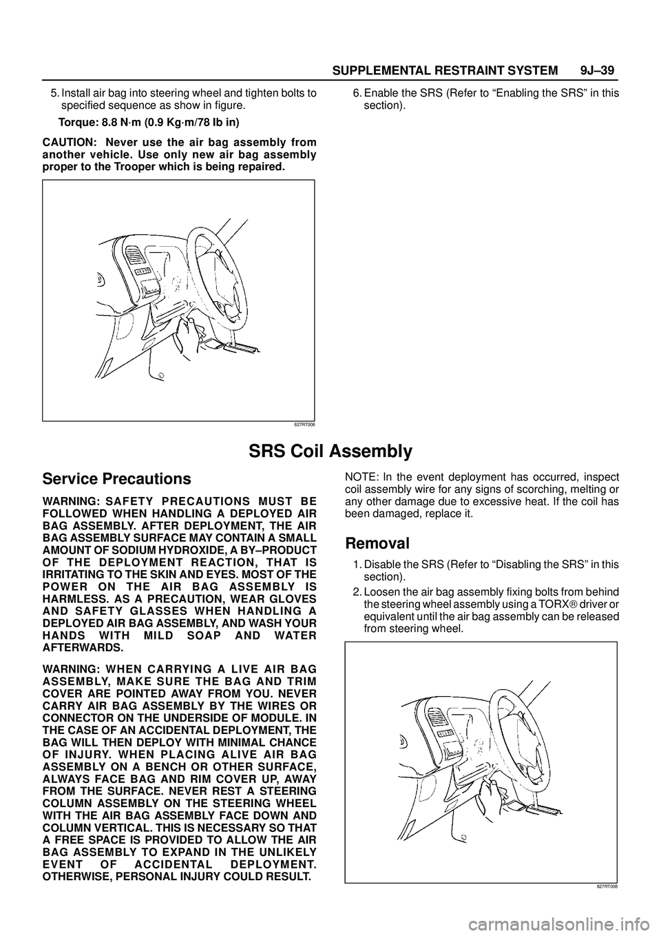 ISUZU TROOPER 1998 Service Repair Manual SUPPLEMENTAL RESTRAINT SYSTEM9J±39
5. Install air bag into steering wheel and tighten bolts to
specified sequence as show in figure.
Torque: 8.8 N´m (0.9 Kg´m/78 Ib in)
CAUTION: Never use the air b ISUZU TROOPER 1998 Service Repair Manual SUPPLEMENTAL RESTRAINT SYSTEM9J±39
5. Install air bag into steering wheel and tighten bolts to
specified sequence as show in figure.
Torque: 8.8 N´m (0.9 Kg´m/78 Ib in)
CAUTION: Never use the air b