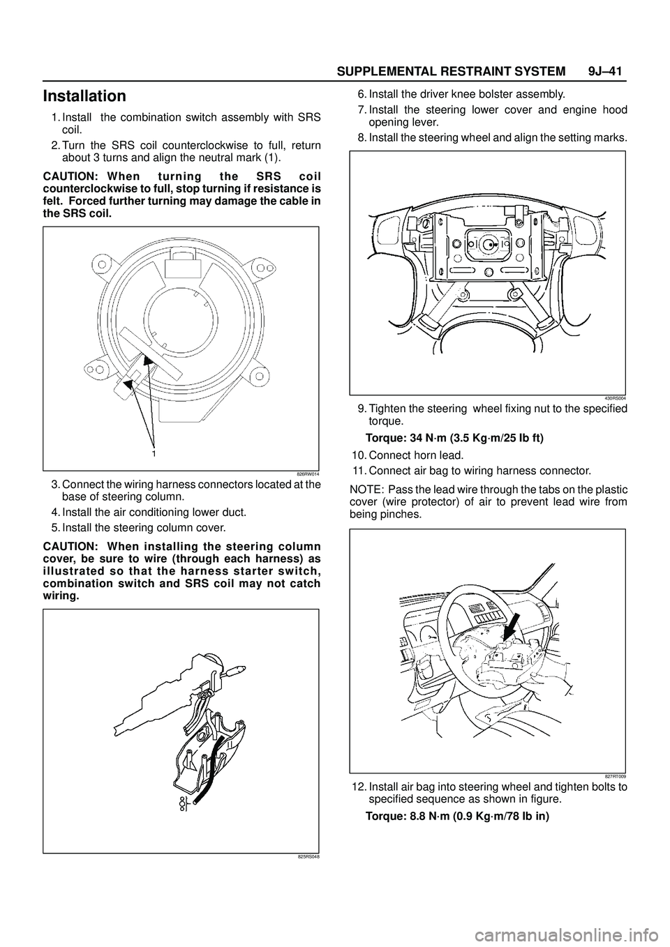 ISUZU TROOPER 1998  Service Repair Manual SUPPLEMENTAL RESTRAINT SYSTEM9J±41
Installation
1. Install  the combination switch assembly with SRS
coil.
2. Turn the SRS coil counterclockwise to full, return
about 3 turns and align the neutral ma