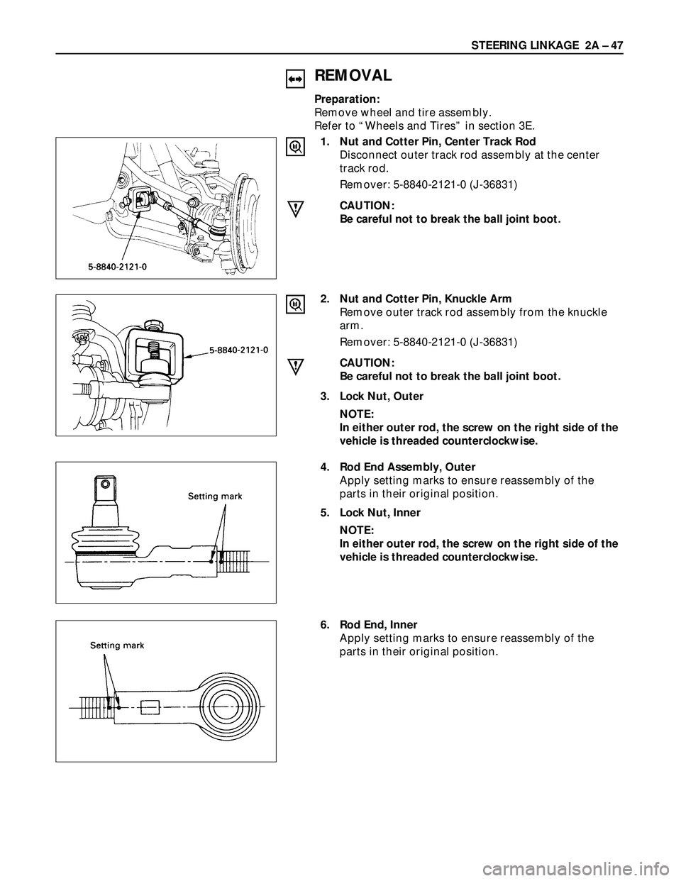 ISUZU TROOPER 1998  Service Repair Manual STEERING LINKAGE  2A – 47
REMOVAL
Preparation:
Remove wheel and tire assembly.
Refer to “Wheels and Tires” in section 3E.
1. Nut and Cotter Pin, Center Track Rod
Disconnect outer track rod assem