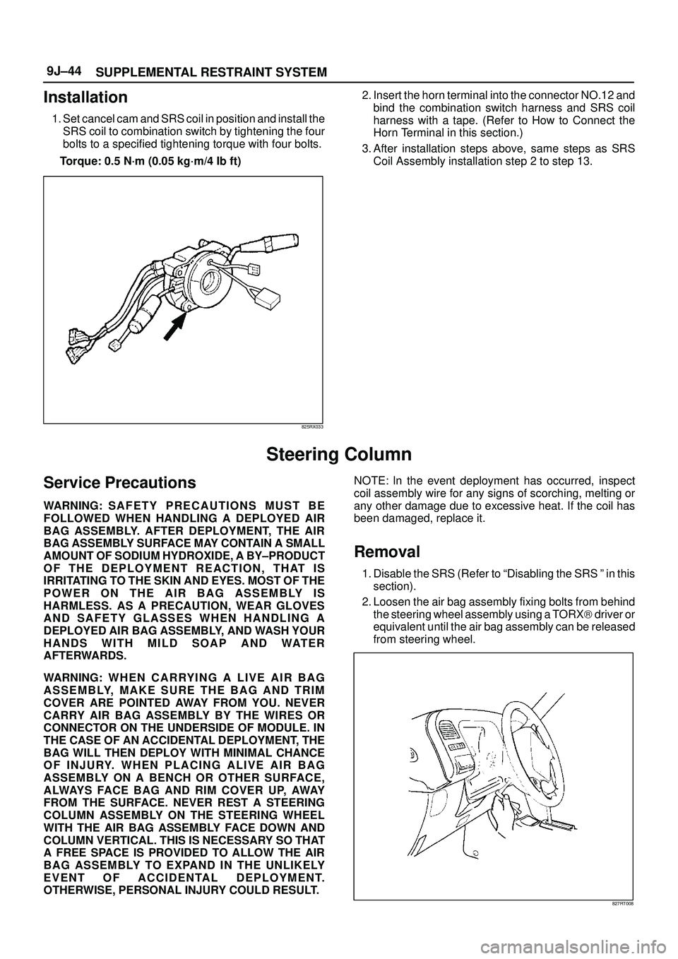 ISUZU TROOPER 1998  Service Repair Manual SUPPLEMENTAL RESTRAINT SYSTEM 9J±44
Installation
1. Set cancel cam and SRS coil in position and install the
SRS coil to combination switch by tightening the four
bolts to a specified tightening torqu