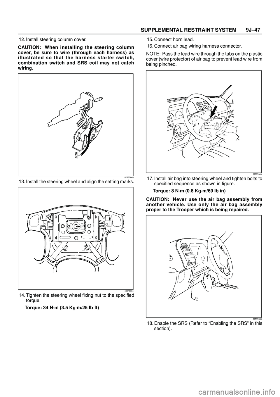 ISUZU TROOPER 1998  Service Repair Manual SUPPLEMENTAL RESTRAINT SYSTEM9J±47
12. Install steering column cover.
CAUTION: When installing the steering column
cover, be sure to wire (through each harness) as
illustrated so that the harness sta