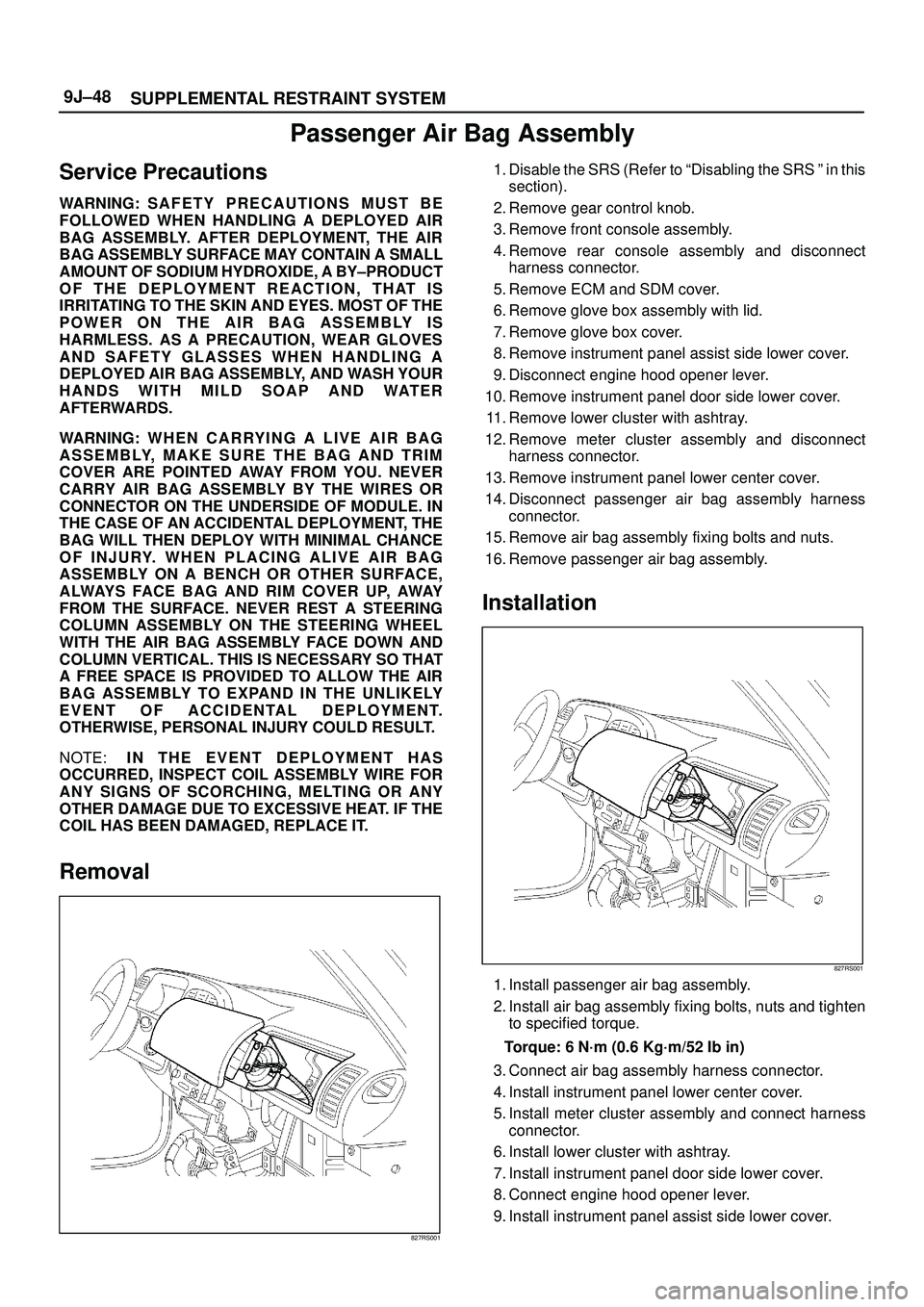 ISUZU TROOPER 1998  Service Repair Manual SUPPLEMENTAL RESTRAINT SYSTEM 9J±48
Passenger Air Bag Assembly
Service Precautions
WARNING: S A F E T Y P R ECAUTIONS MUST BE
FOLLOWED WHEN HANDLING A DEPLOYED AIR
BAG ASSEMBLY. AFTER DEPLOYMENT, THE