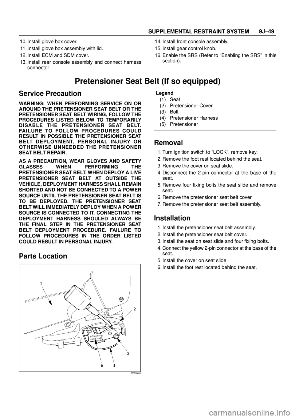 ISUZU TROOPER 1998  Service Repair Manual SUPPLEMENTAL RESTRAINT SYSTEM9J±49
10. Install glove box cover.
11. Install glove box assembly with lid.
12. Install ECM and SDM cover.
13. Install rear console assembly and connect harness
connector