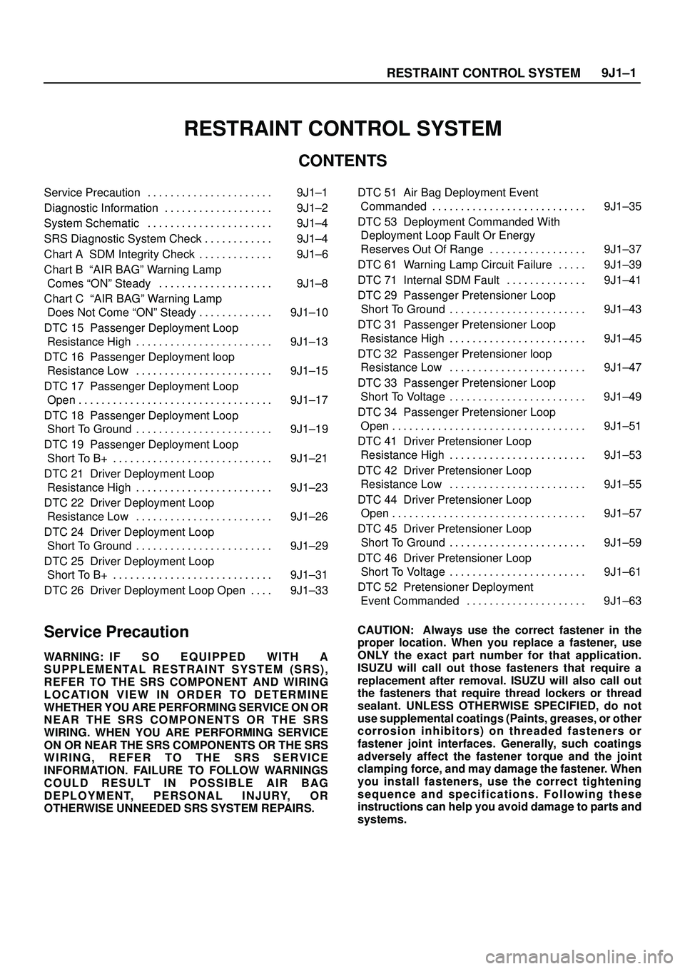 ISUZU TROOPER 1998  Service Repair Manual 9J1±1
RESTRAINT CONTROL SYSTEM
RESTRAINT CONTROL SYSTEM
CONTENTS
Service Precaution 9J1±1. . . . . . . . . . . . . . . . . . . . . . 
Diagnostic Information 9J1±2. . . . . . . . . . . . . . . . . .