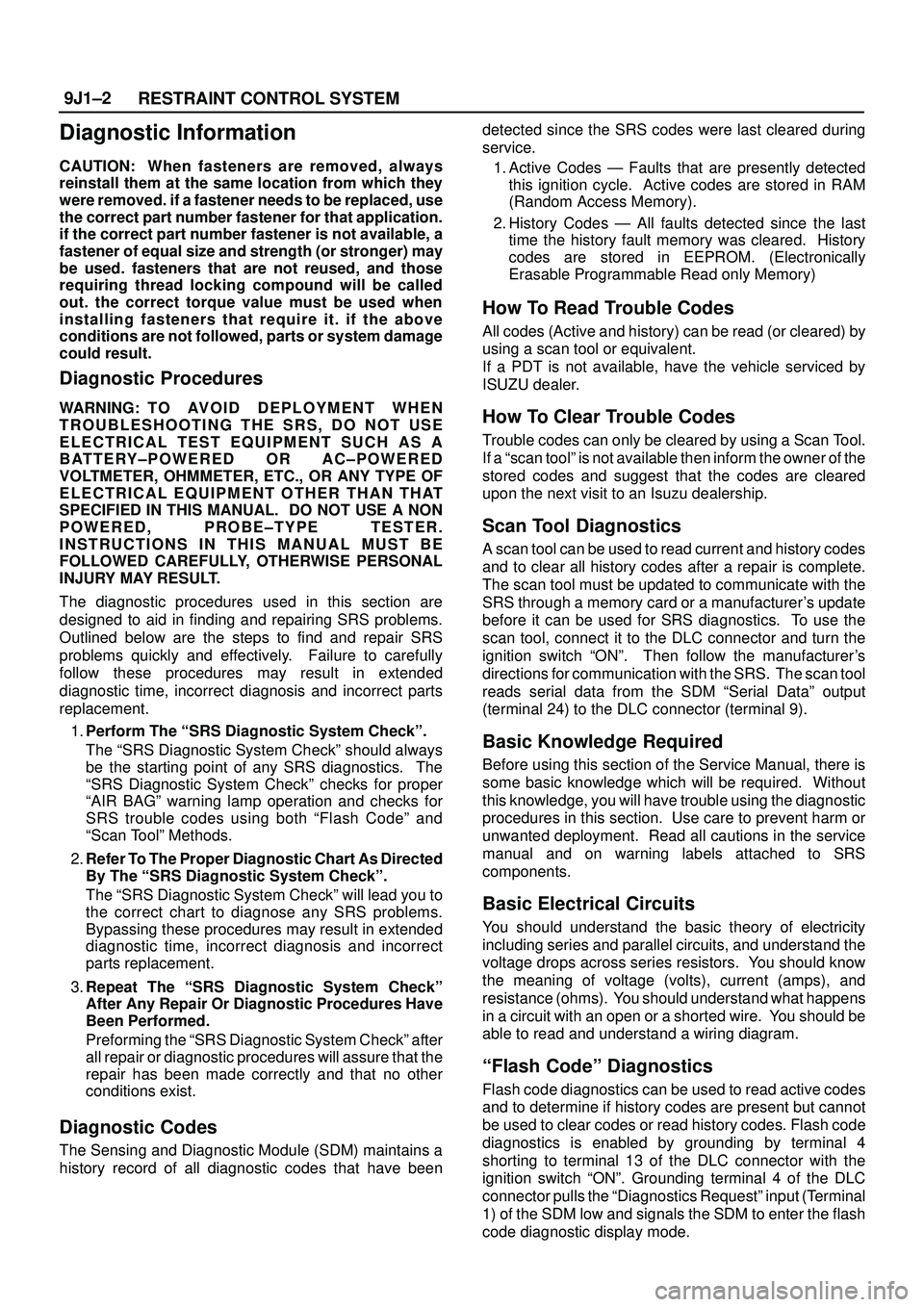 ISUZU TROOPER 1998 Service Repair Manual RESTRAINT CONTROL SYSTEM 9J1±2
Diagnostic Information
CAUTION: When fasteners are removed, always
reinstall them at the same location from which they
were removed. if a fastener needs to be replaced, ISUZU TROOPER 1998 Service Repair Manual RESTRAINT CONTROL SYSTEM 9J1±2
Diagnostic Information
CAUTION: When fasteners are removed, always
reinstall them at the same location from which they
were removed. if a fastener needs to be replaced,