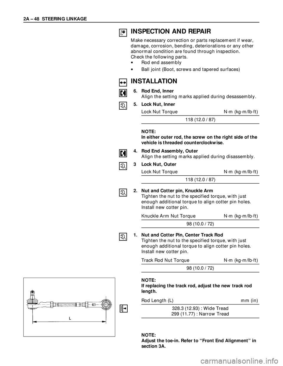 ISUZU TROOPER 1998  Service Repair Manual 2A – 48 STEERING LINKAGE
INSPECTION AND REPAIR
Make necessary correction or parts replacement if wear,
damage, corrosion, bending, deteriorations or any other
abnormal condition are found through in