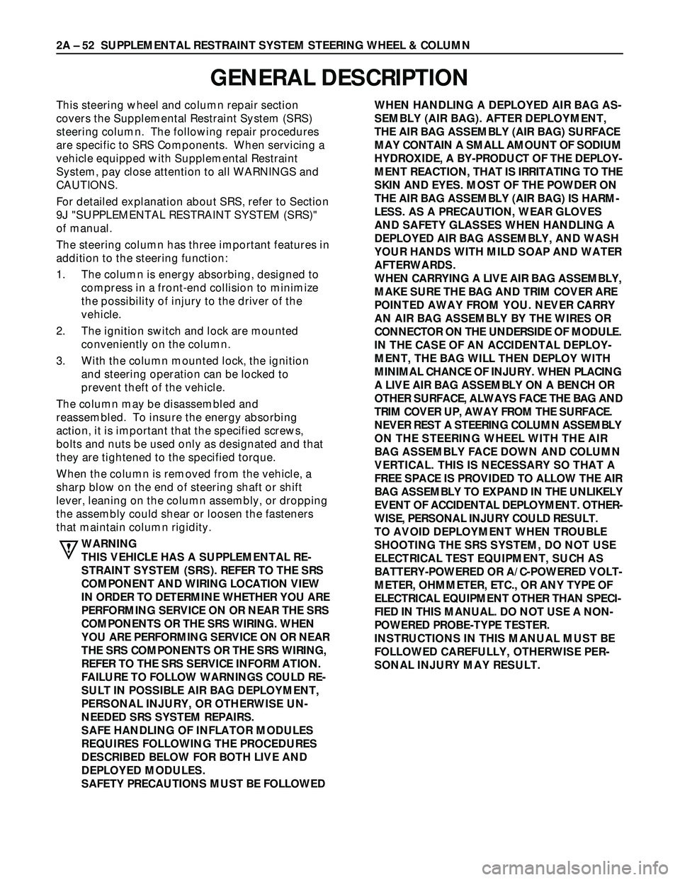 ISUZU TROOPER 1998  Service Repair Manual This steering wheel and column repair section
covers the Supplemental Restraint System (SRS)
steering column.  The following repair procedures
are specific to SRS Components.  When servicing a
vehicle