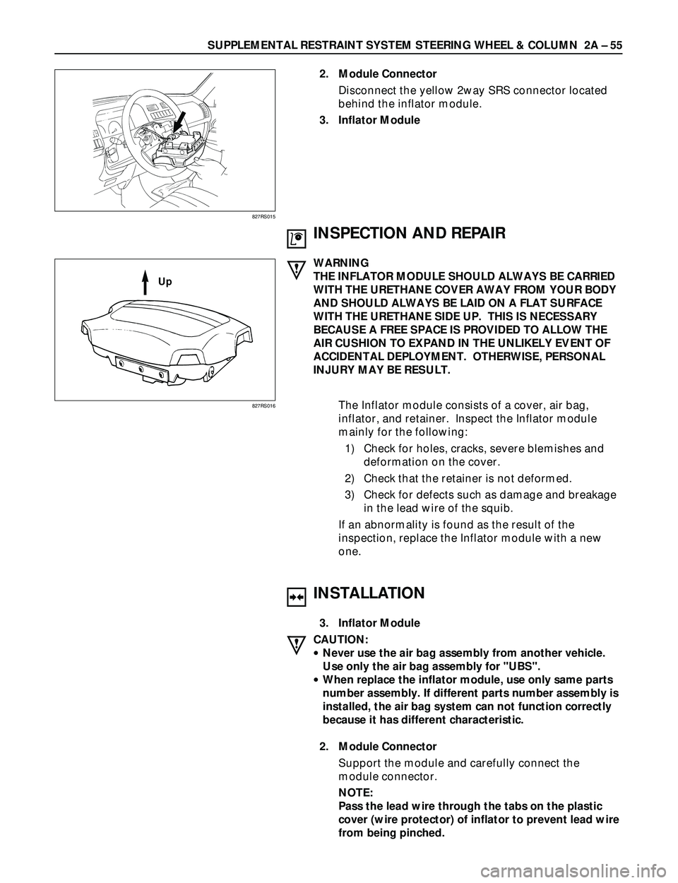 ISUZU TROOPER 1998  Service Repair Manual SUPPLEMENTAL RESTRAINT SYSTEM STEERING WHEEL & COLUMN  2A Ð 55
2. Module Connector
Disconnect the yellow 2way SRS connector located
behind the inflator module.
3. Inflator Module
827RS015
827RS016
IN