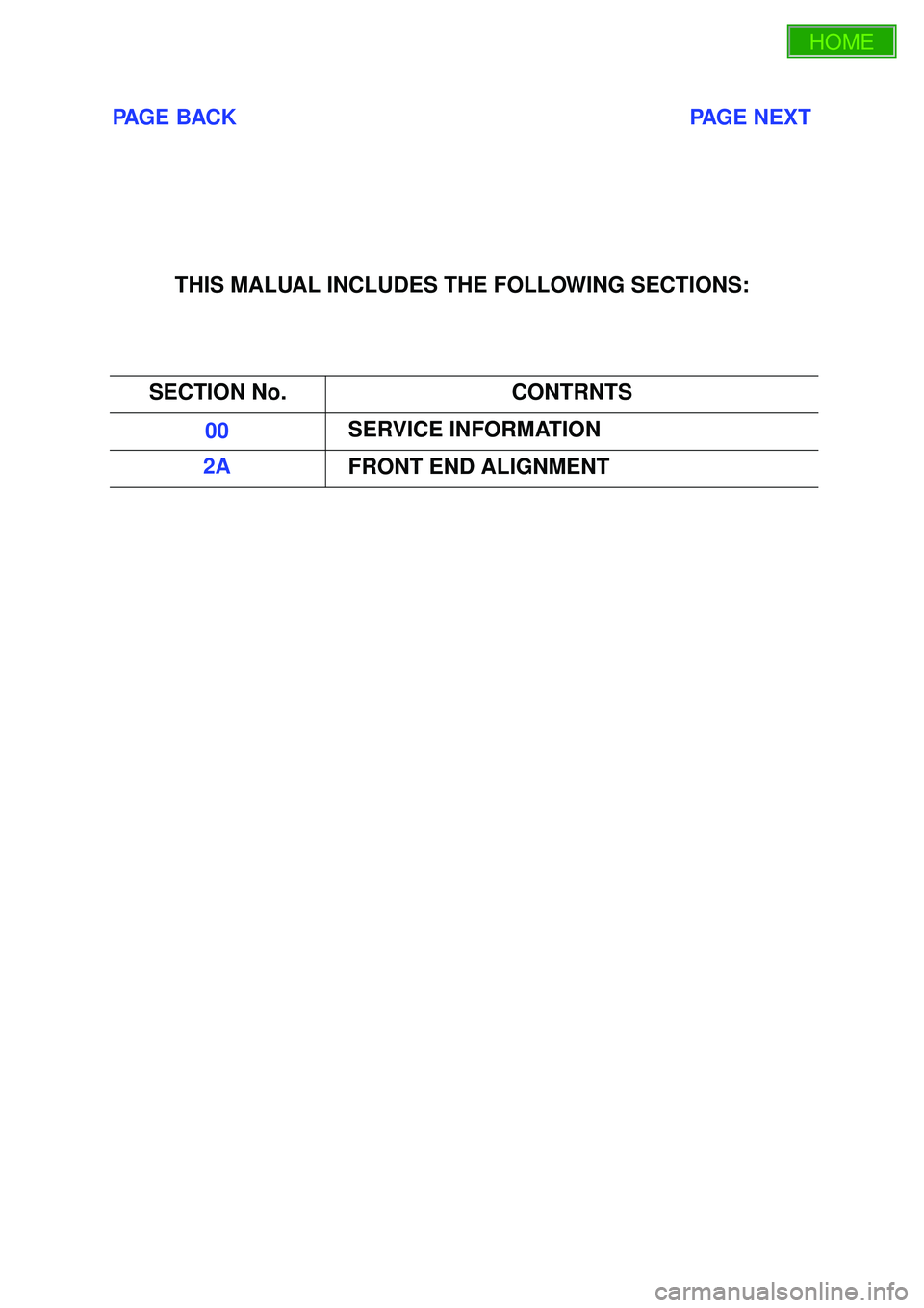 ISUZU TROOPER 1998 Service Repair Manual PAGE BACK PAGE NEXT
THIS MALUAL INCLUDES THE FOLLOWING SECTIONS:
SECTION No. CONTRNTS
00 SERVICE INFORMATION
2A FRONT END ALIG ISUZU TROOPER 1998 Service Repair Manual PAGE BACK PAGE NEXT
THIS MALUAL INCLUDES THE FOLLOWING SECTIONS:
SECTION No. CONTRNTS
00 SERVICE INFORMATION
2A FRONT END ALIG