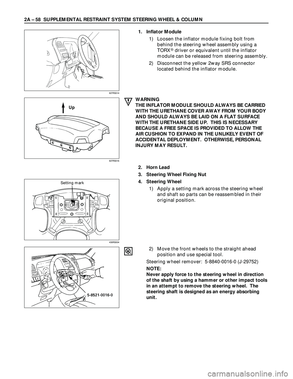 ISUZU TROOPER 1998  Service Repair Manual 2A – 58 SUPPLEMENTAL RESTRAINT SYSTEM STEERING WHEEL & COLUMN
1. Inflator Module
1) Loosen the inflator module fixing bolt from
behind the steering wheel assembly using a
TORX
driver or equivalen
