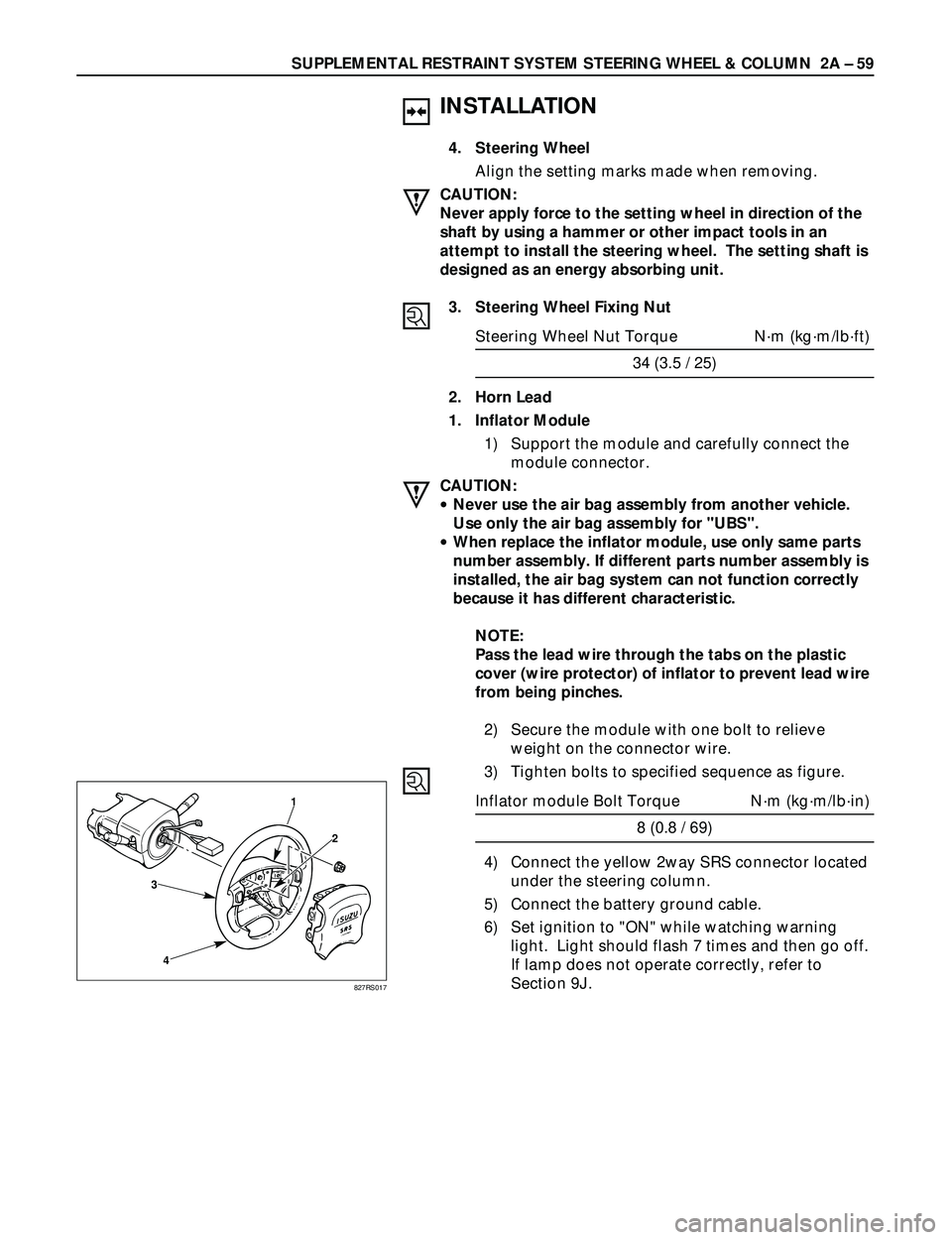 ISUZU TROOPER 1998  Service Repair Manual SUPPLEMENTAL RESTRAINT SYSTEM STEERING WHEEL & COLUMN  2A Ð 59
INSTALLATION
4. Steering Wheel
Align the setting marks made when removing.
CAUTION:
Never apply force to the setting wheel in direction 