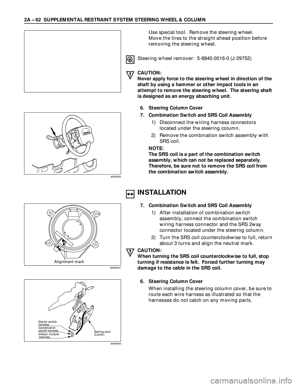 ISUZU TROOPER 1998  Service Repair Manual 2A Ð 62 SUPPLEMENTAL RESTRAINT SYSTEM STEERING WHEEL & COLUMN
Use special tool.  Remove the steering wheel.
Move the tires to the straight ahead position before
removing the steering wheel.
Steering 