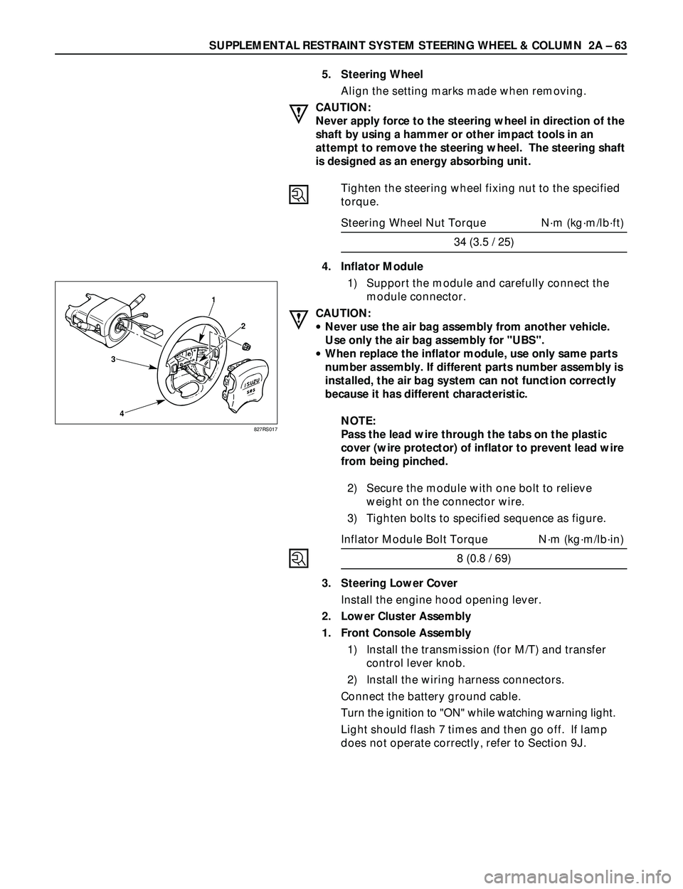 ISUZU TROOPER 1998  Service Repair Manual SUPPLEMENTAL RESTRAINT SYSTEM STEERING WHEEL & COLUMN  2A Ð 63
5. Steering Wheel
Align the setting marks made when removing.
CAUTION:
Never apply force to the steering wheel in direction of the
shaft