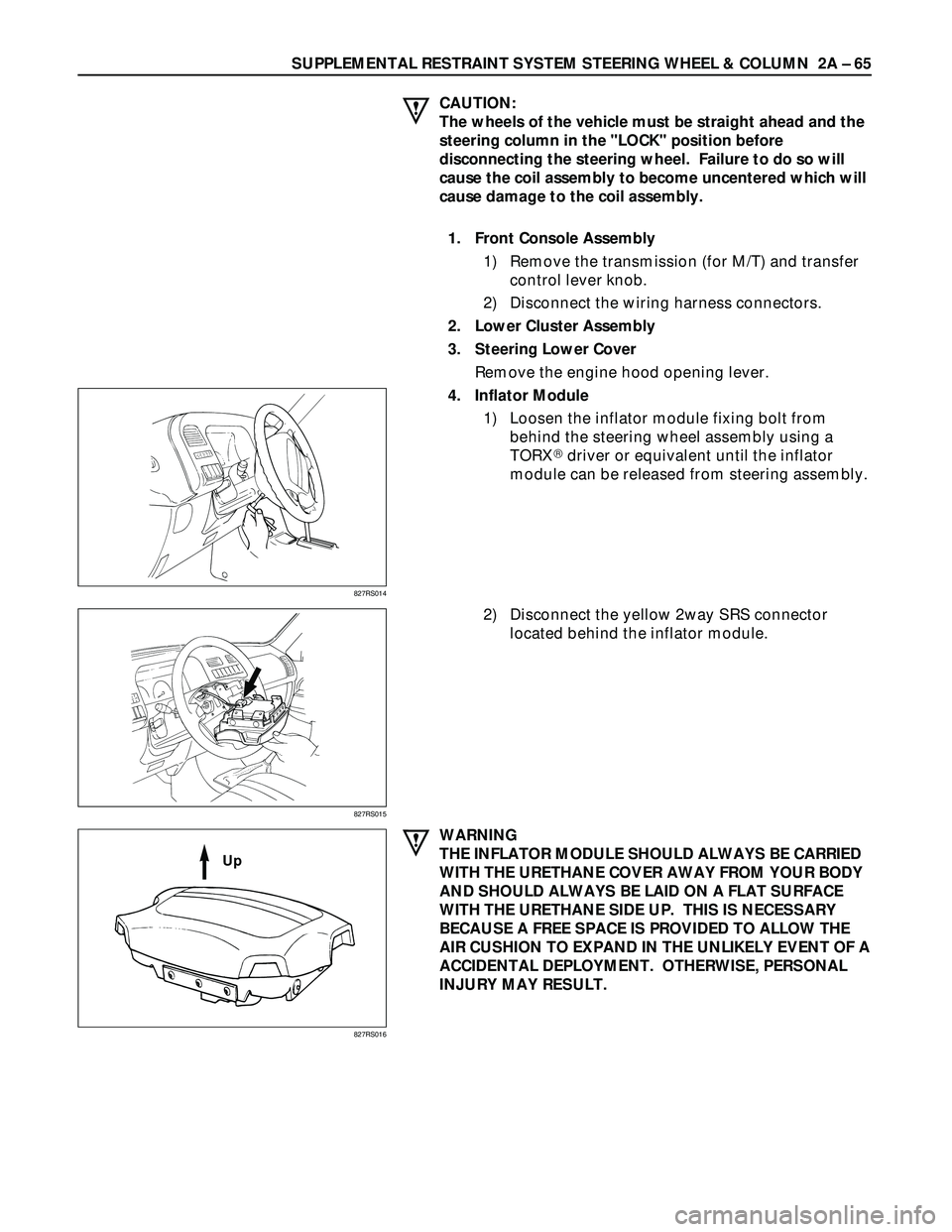 ISUZU TROOPER 1998  Service Repair Manual SUPPLEMENTAL RESTRAINT SYSTEM STEERING WHEEL & COLUMN  2A – 65
CAUTION:
The wheels of the vehicle must be straight ahead and the
steering column in the "LOCK" position before
disconnecting the steer