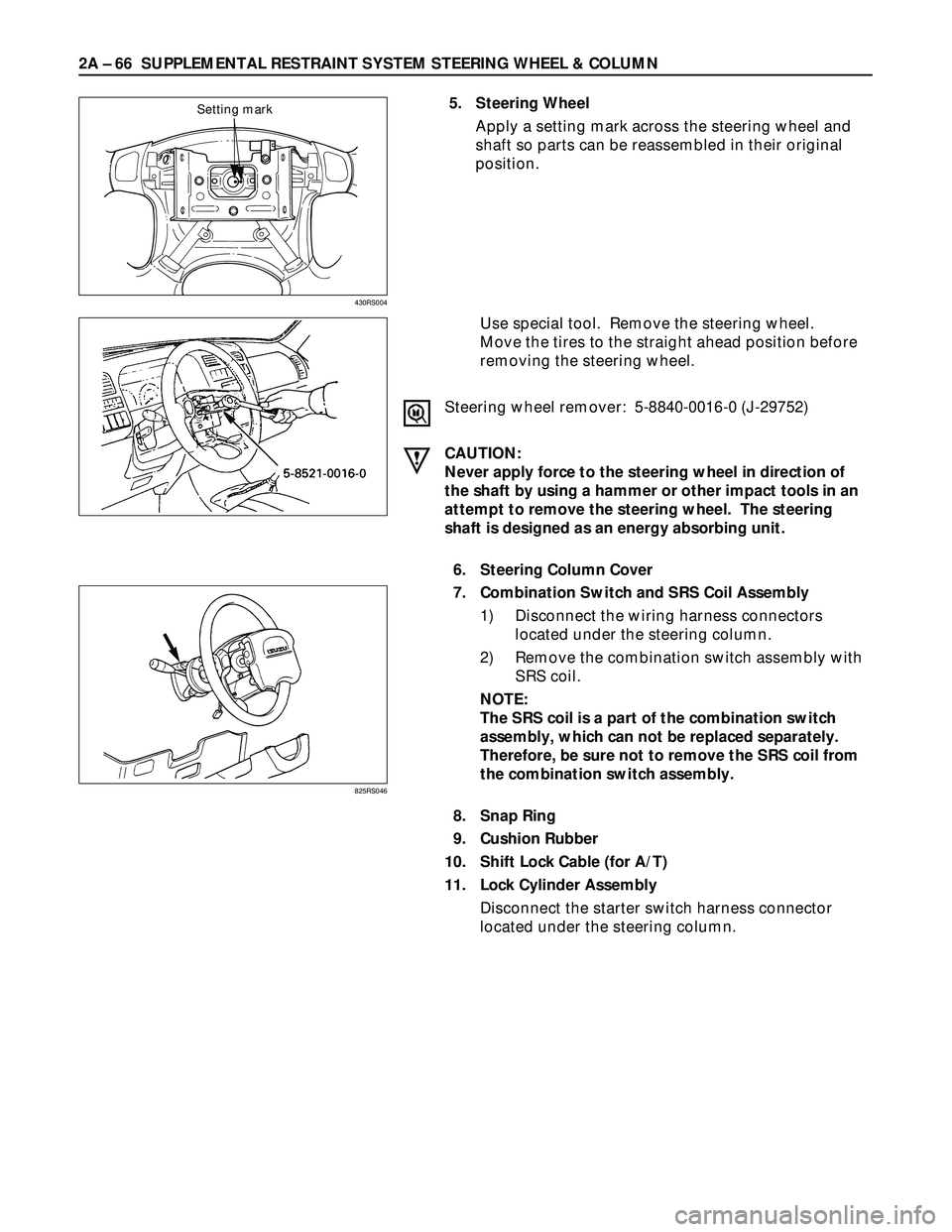 ISUZU TROOPER 1998 Service Repair Manual 2A – 66 SUPPLEMENTAL RESTRAINT SYSTEM STEERING WHEEL & COLUMN
5. Steering Wheel
Apply a setting mark across the steering wheel and
shaft so parts can be reassembled in their original
position.
Use s ISUZU TROOPER 1998 Service Repair Manual 2A – 66 SUPPLEMENTAL RESTRAINT SYSTEM STEERING WHEEL & COLUMN
5. Steering Wheel
Apply a setting mark across the steering wheel and
shaft so parts can be reassembled in their original
position.
Use s