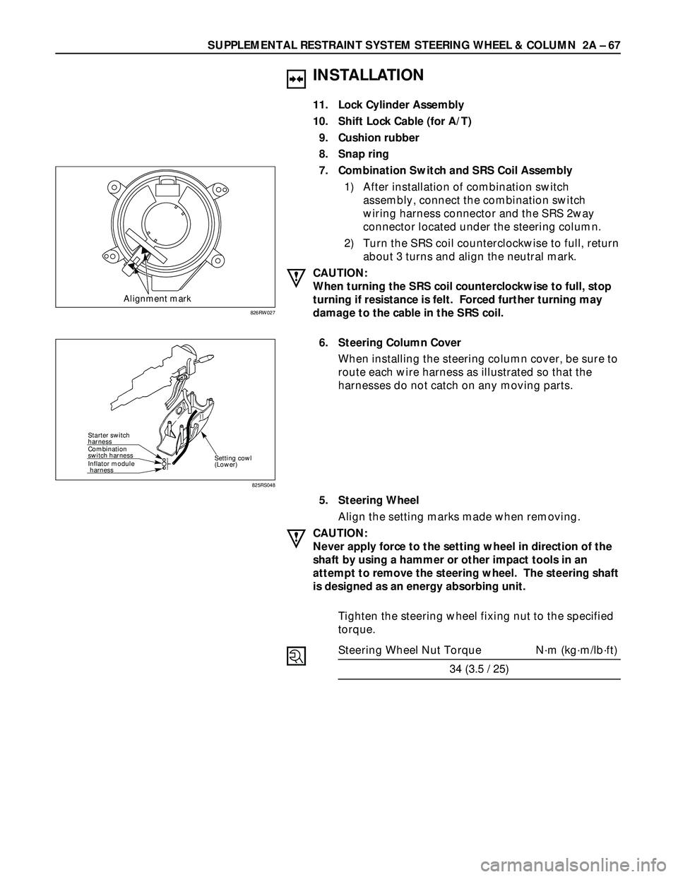 ISUZU TROOPER 1998  Service Repair Manual SUPPLEMENTAL RESTRAINT SYSTEM STEERING WHEEL & COLUMN  2A – 67
INSTALLATION
11. Lock Cylinder Assembly
10. Shift Lock Cable (for A/T)
9. Cushion rubber
8. Snap ring
7. Combination Switch and SRS Coi