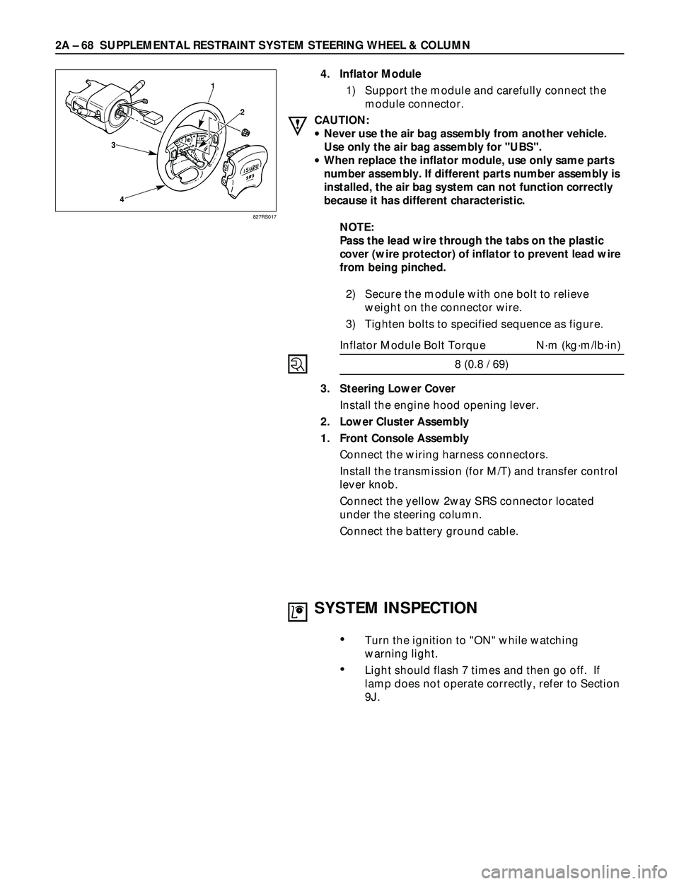 ISUZU TROOPER 1998  Service Repair Manual 2A Ð 68 SUPPLEMENTAL RESTRAINT SYSTEM STEERING WHEEL & COLUMN
3
41
2
4. Inflator Module
1) Support the module and carefully connect the
module connector.
CAUTION:
·Never use the air bag assembly fro