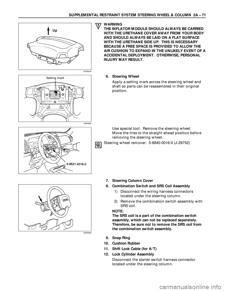 ISUZU TROOPER 1998  Service User Guide SUPPLEMENTAL RESTRAINT SYSTEM STEERING WHEEL & COLUMN  2A – 71
WARNING
THE INFLATOR MODULE SHOULD ALWAYS BE CARRIED
WITH THE URETHANE COVER AWAY FROM YOUR BODY
AND SHOULD ALWAYS BE LAID ON A FLAT SU