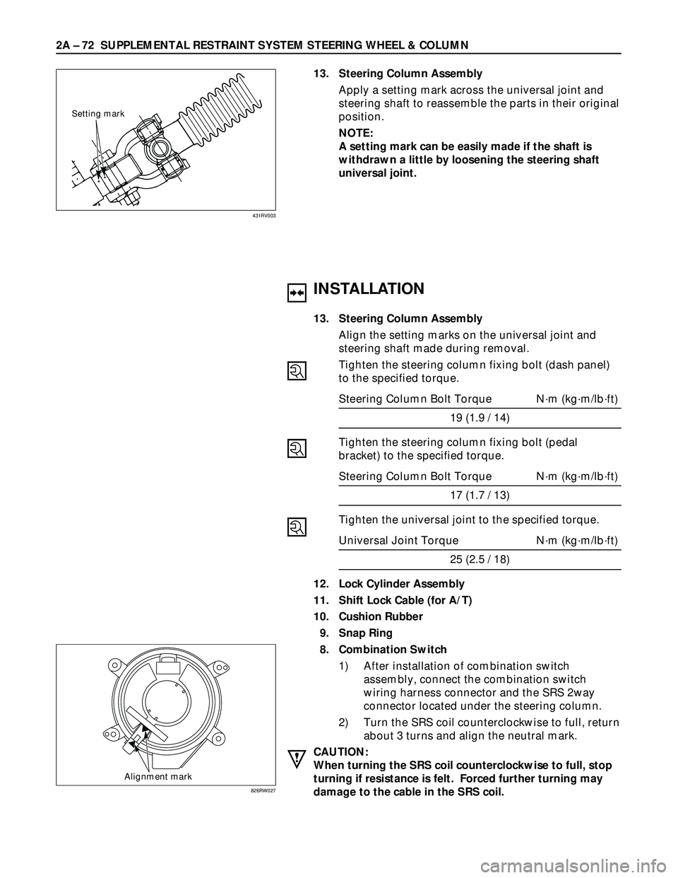ISUZU TROOPER 1998  Service Repair Manual 2A – 72 SUPPLEMENTAL RESTRAINT SYSTEM STEERING WHEEL & COLUMN
Setting mark
13. Steering Column Assembly
Apply a setting mark across the universal joint and
steering shaft to reassemble the parts in 