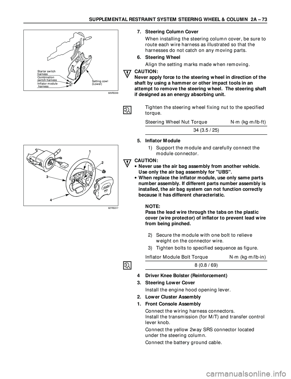 ISUZU TROOPER 1998  Service Repair Manual SUPPLEMENTAL RESTRAINT SYSTEM STEERING WHEEL & COLUMN  2A Ð 73
Starter switch 
harness
Combination
switch harness
Inflator module
 harness
Setting cowl
(Lower)
7. Steering Column Cover
When installin