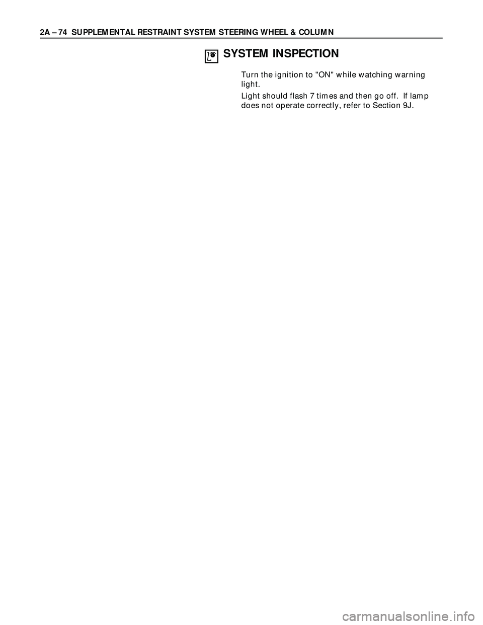 ISUZU TROOPER 1998  Service Repair Manual 2A – 74 SUPPLEMENTAL RESTRAINT SYSTEM STEERING WHEEL & COLUMN
SYSTEM INSPECTION
Turn the ignition to "ON" while watching warning
light.
Light should flash 7 times and then go off.  If lamp
does not 