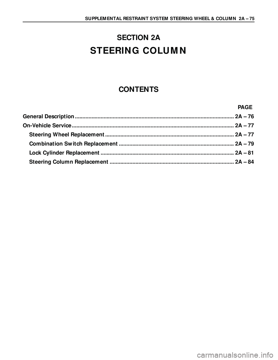 ISUZU TROOPER 1998  Service Repair Manual SUPPLEMENTAL RESTRAINT SYSTEM STEERING WHEEL & COLUMN  2A – 75
SECTION 2A
STEERING COLUMN
CONTENTS
PAGE
General Description ..........................................................................