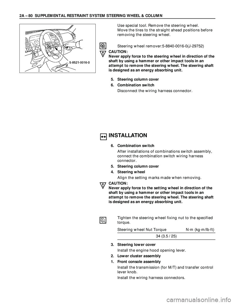 ISUZU TROOPER 1998 Service Repair Manual 2A – 80 SUPPLEMENTAL RESTRAINT SYSTEM STEERING WHEEL & COLUMN
INSTALLATION
6. Combination switch
After installations of combinations switch assembly,
connect the combination switch wiring harness
co ISUZU TROOPER 1998 Service Repair Manual 2A – 80 SUPPLEMENTAL RESTRAINT SYSTEM STEERING WHEEL & COLUMN
INSTALLATION
6. Combination switch
After installations of combinations switch assembly,
connect the combination switch wiring harness
co