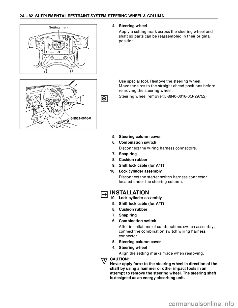 ISUZU TROOPER 1998  Service User Guide 2A – 82 SUPPLEMENTAL RESTRAINT SYSTEM STEERING WHEEL & COLUMN
5. Steering column cover
6. Combination switch
Disconnect the wiring harness connectors.
7. Snap ring
8. Cushion rubber
9. Shift lock ca