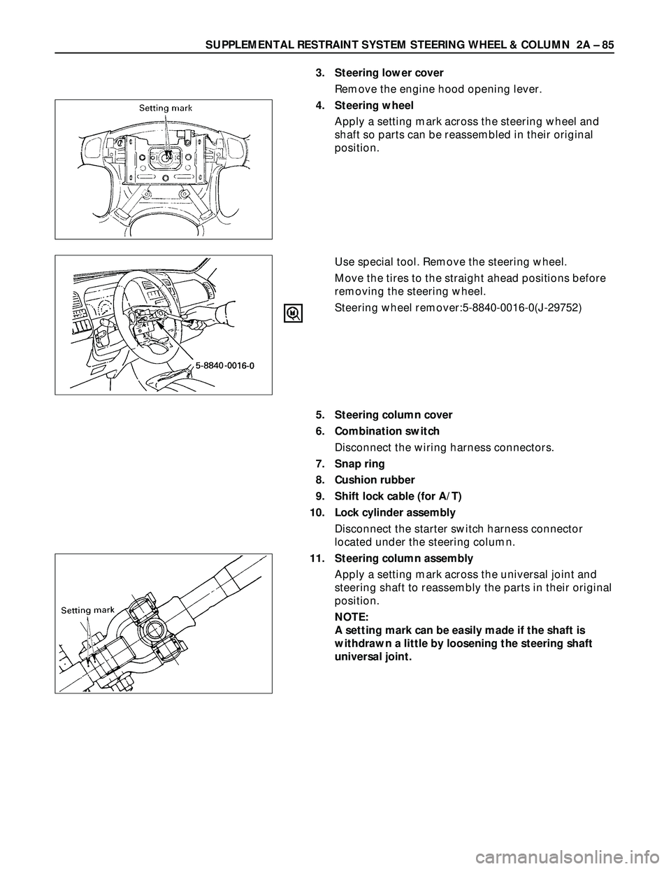ISUZU TROOPER 1998  Service User Guide SUPPLEMENTAL RESTRAINT SYSTEM STEERING WHEEL & COLUMN  2A – 85
5. Steering column cover
6. Combination switch
Disconnect the wiring harness connectors.
7. Snap ring
8. Cushion rubber
9. Shift lock c