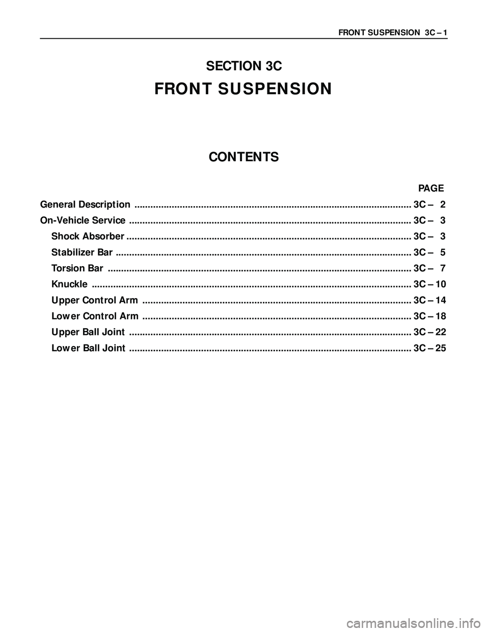 ISUZU TROOPER 1998 Service Repair Manual FRONT SUSPENSION 3C – 1
SECTION 3C
FRONT SUSPENSION
CONTENTS
PAGE
General Description ........................................................................................................ 3C †ISUZU TROOPER 1998 Service Repair Manual FRONT SUSPENSION 3C – 1
SECTION 3C
FRONT SUSPENSION
CONTENTS
PAGE
General Description ........................................................................................................ 3C â€